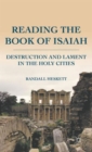 Reading the Book of Isaiah : Destruction and Lament in the Holy Cities - Book