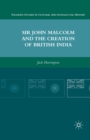 Sir John Malcolm and the Creation of British India - eBook