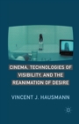 Cinema, Technologies of Visibility, and the Reanimation of Desire - eBook