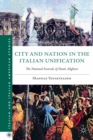 City and Nation in the Italian Unification : The National Festivals of Dante Alighieri - eBook