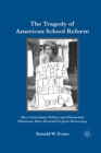 The Tragedy of American School Reform : How Curriculum Politics and Entrenched Dilemmas Have Diverted Us from Democracy - eBook