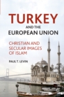 Turkey and the European Union : Christian and Secular Images of Islam - eBook