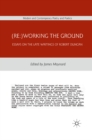 (Re:)Working the Ground : Essays on the Late Writings of Robert Duncan - eBook