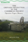 The Grenada Revolution in the Caribbean Present : Operation Urgent Memory - Book
