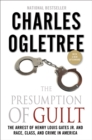 The Presumption of Guilt : The Arrest of Henry Louis Gates, Jr. and Race, Class and Crime in America - Book