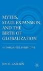 Myths, State Expansion, and the Birth of Globalization : A Comparative Perspective - Book