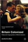 Britain Colonized : Hollywood's Appropriation of British Literature - Book