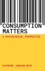 Consumption Matters : A Psychological Perspective - Book