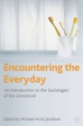 Encountering the Everyday : An Introduction to the Sociologies of the Unnoticed - Book