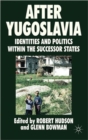 After Yugoslavia : Identities and Politics within the Successor States - Book