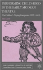 Performing Childhood in the Early Modern Theatre : The Children's Playing Companies (1599-1613) - Book