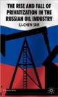 The Rise and Fall of Privatization in the Russian Oil Industry - Book