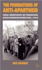 The Foundations of Anti-Apartheid : Liberal Humanitarians and Transnational Activists in Britain and the United States, c.1919-64 - Book