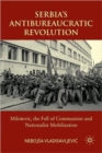 Serbia's Antibureaucratic Revolution : Milosevic, the Fall of Communism and Nationalist Mobilization - Book