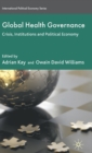 Global Health Governance : Crisis, Institutions and Political Economy - Book