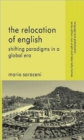 The Relocation of English : Shifting Paradigms in a Global Era - Book