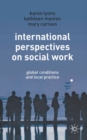 International Perspectives on Social Work : Global Conditions and Local Practice - eBook