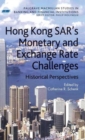 Hong Kong SAR Monetary and Exchange Rate Challenges : Historical Perspectives - Book