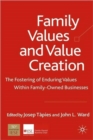 Family Values and Value Creation : The Fostering Of Enduring Values Within Family-Owned Businesses - Book