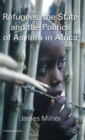 Refugees, the State and the Politics of Asylum in Africa - Book