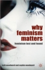 Why Feminism Matters : Feminism Lost and Found - Book
