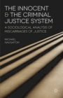 The Innocent and the Criminal Justice System : A Sociological Analysis of Miscarriages of Justice - Book