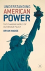 Understanding American Power : The Changing World of US Foreign Policy - Book