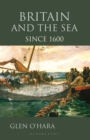 Britain and the Sea : Since 1600 - Book