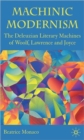 Machinic Modernism : The Deleuzian Literary Machines of Woolf, Lawrence and Joyce - Book