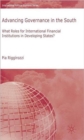 Advancing Governance in the South : What Roles for International Financial Institutions in Developing States? - Book