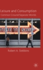 Leisure and Consumption : Common Ground/Separate Worlds - Book