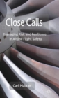 Close Calls : Managing Risk and Resilience in Airline Flight Safety - Book