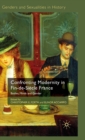 Confronting Modernity in Fin-de-Siecle France : Bodies, Minds and Gender - Book
