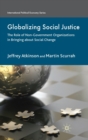 Globalizing Social Justice : The Role of Non-government Organizations in Bringing About Social Change - Book