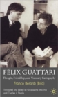Felix Guattari : Thought, Friendship, and Visionary Cartography - Book