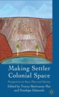 Making Settler Colonial Space : Perspectives on Race, Place and Identity - Book