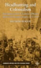 Headhunting and Colonialism : Anthropology and the Circulation of Human Skulls in the Portuguese Empire, 1870-1930 - Book