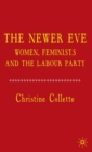 The Newer Eve : Women, Feminists and the Labour Party - Book