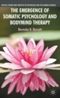 The Emergence of Somatic Psychology and Bodymind Therapy - Book