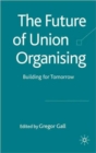 The Future of Union Organising : Building for Tomorrow - Book