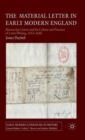 The Material Letter in Early Modern England : Manuscript Letters and the Culture and Practices of Letter-Writing, 1512-1635 - Book
