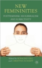 New Femininities : Postfeminism, Neoliberalism and Subjectivity - Book