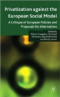 Privatisation against the European Social Model : A Critique of European Policies and Proposals for Alternatives - Book