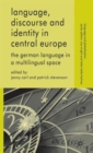 Language, Discourse and Identity in Central Europe : The German Language in a Multilingual Space - Book