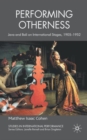 Performing Otherness : Java and Bali on International Stages, 1905-1952 - Book