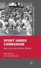 Sport under Communism : Behind the East German 'Miracle' - Book