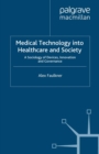 Medical Technology into Healthcare and Society : A Sociology of Devices, Innovation and Governance - eBook