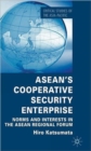 ASEAN’s Cooperative Security Enterprise : Norms and Interests in the ASEAN Regional Forum - Book