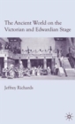 The Ancient World on the Victorian and Edwardian Stage - Book