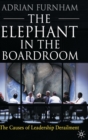 The Elephant in the Boardroom : The causes of leadership derailment - Book